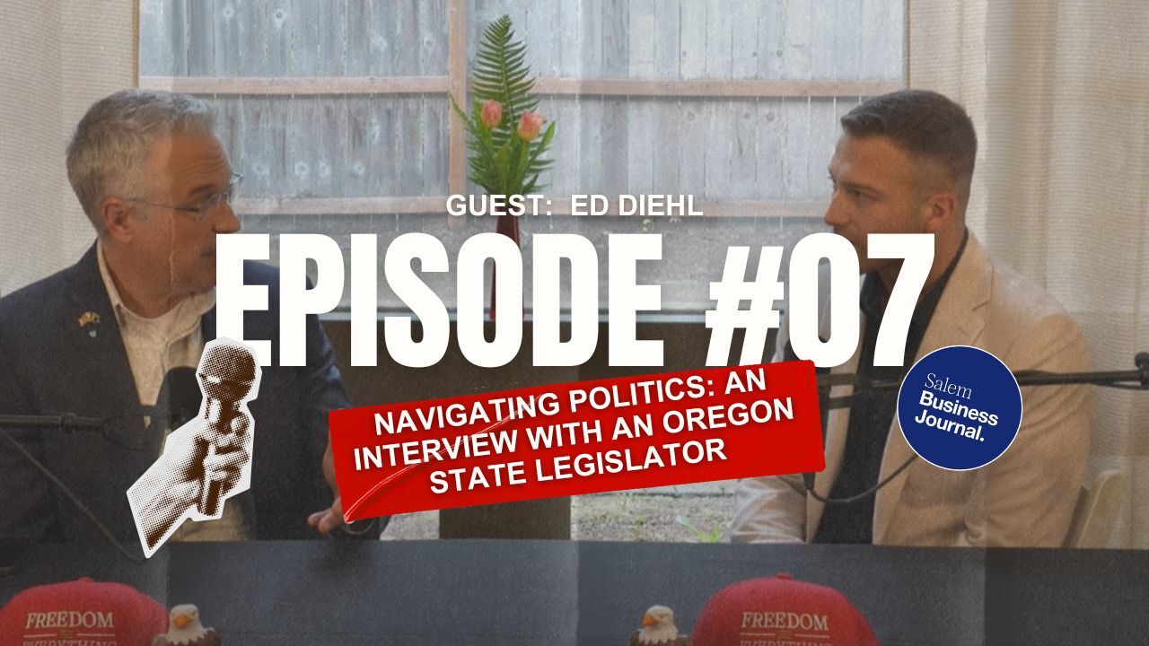 Episode 7: Navigating Politics: An Interview with an Oregon State Legislator, Ed Diehl.