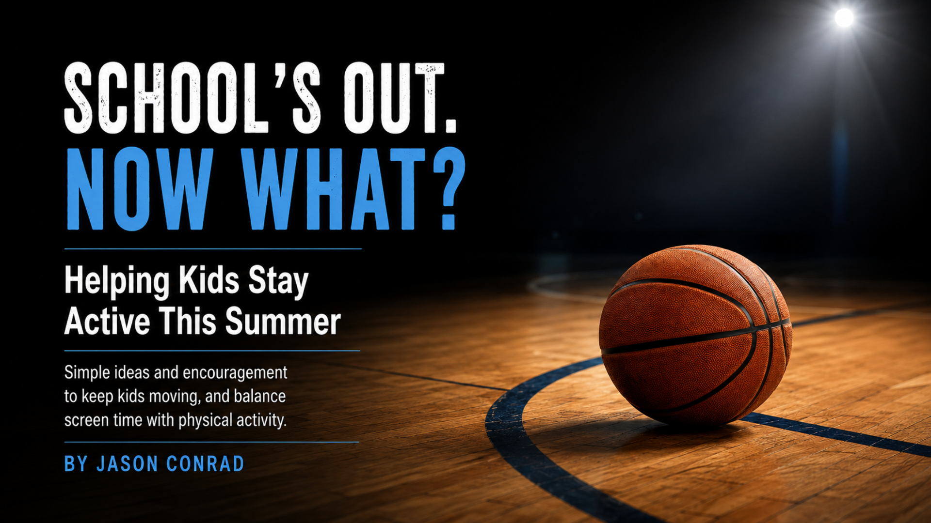 School’s Out. Now what? Helping Kids Stay Active This Summer
